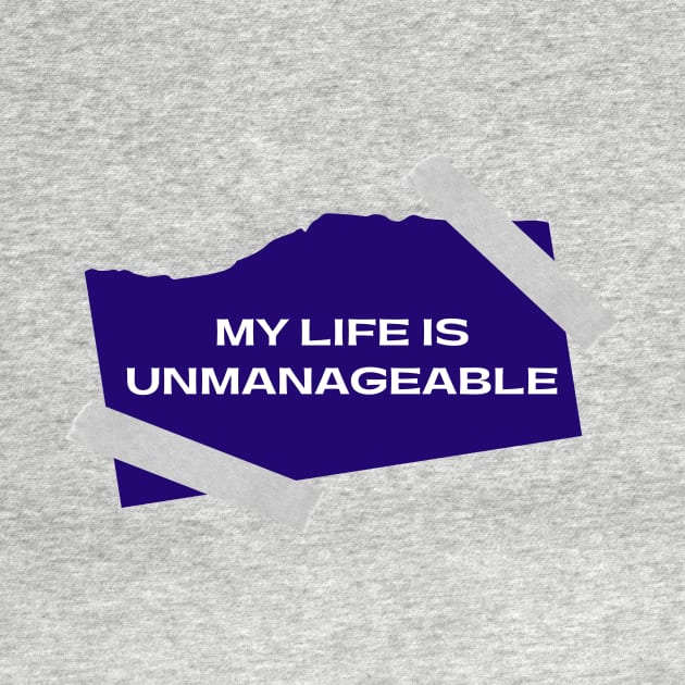 My Life Is Unmanageable  - Sobriety Program Twelve Steps by RecoveryTees